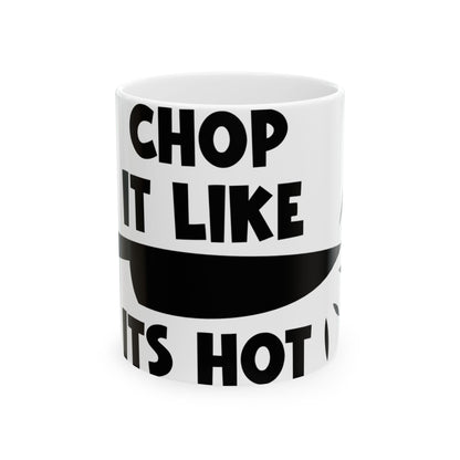 White mug with black text "CHOP IT LIKE ITS HOT".