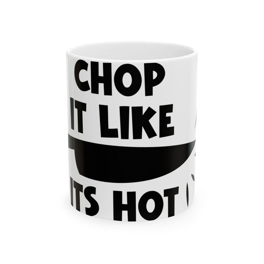 White mug with black text "CHOP IT LIKE ITS HOT".