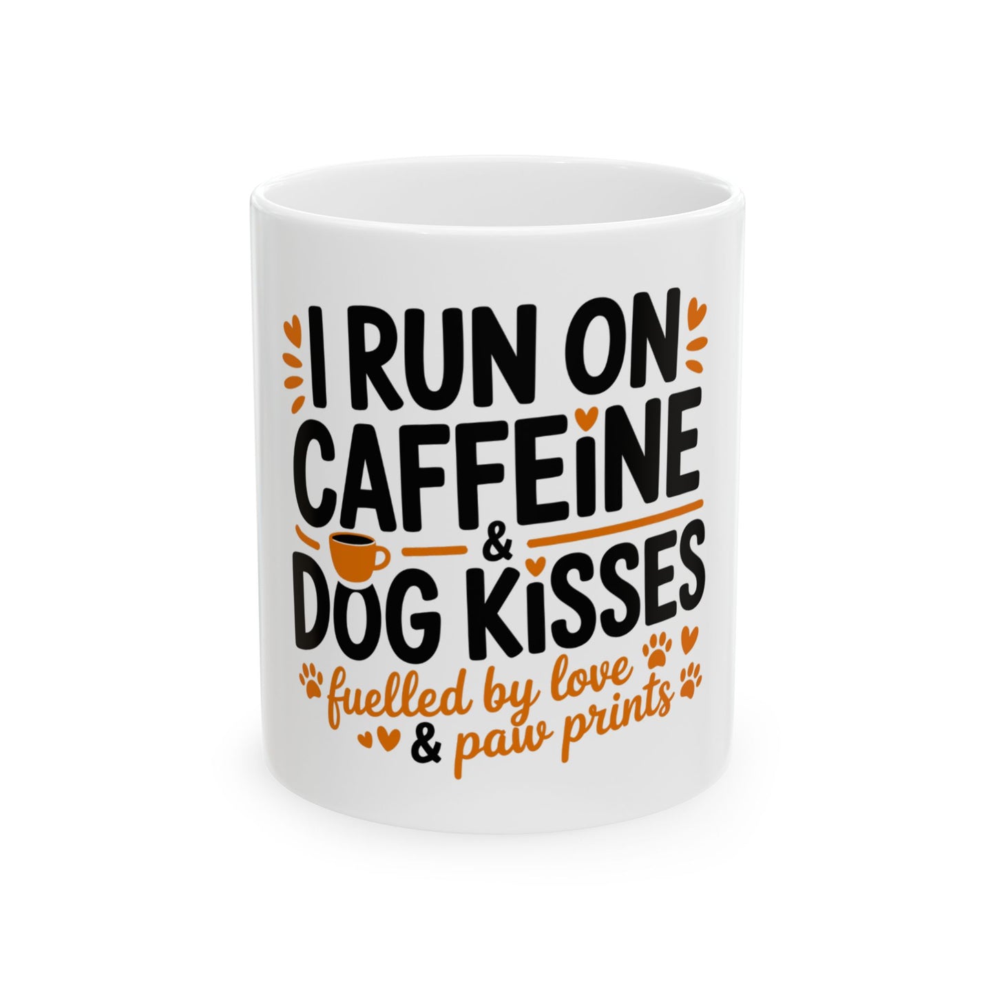 White mug with text: I RUN ON CAFFEINE & DOG KISSES, fuelled by love & paw prints.