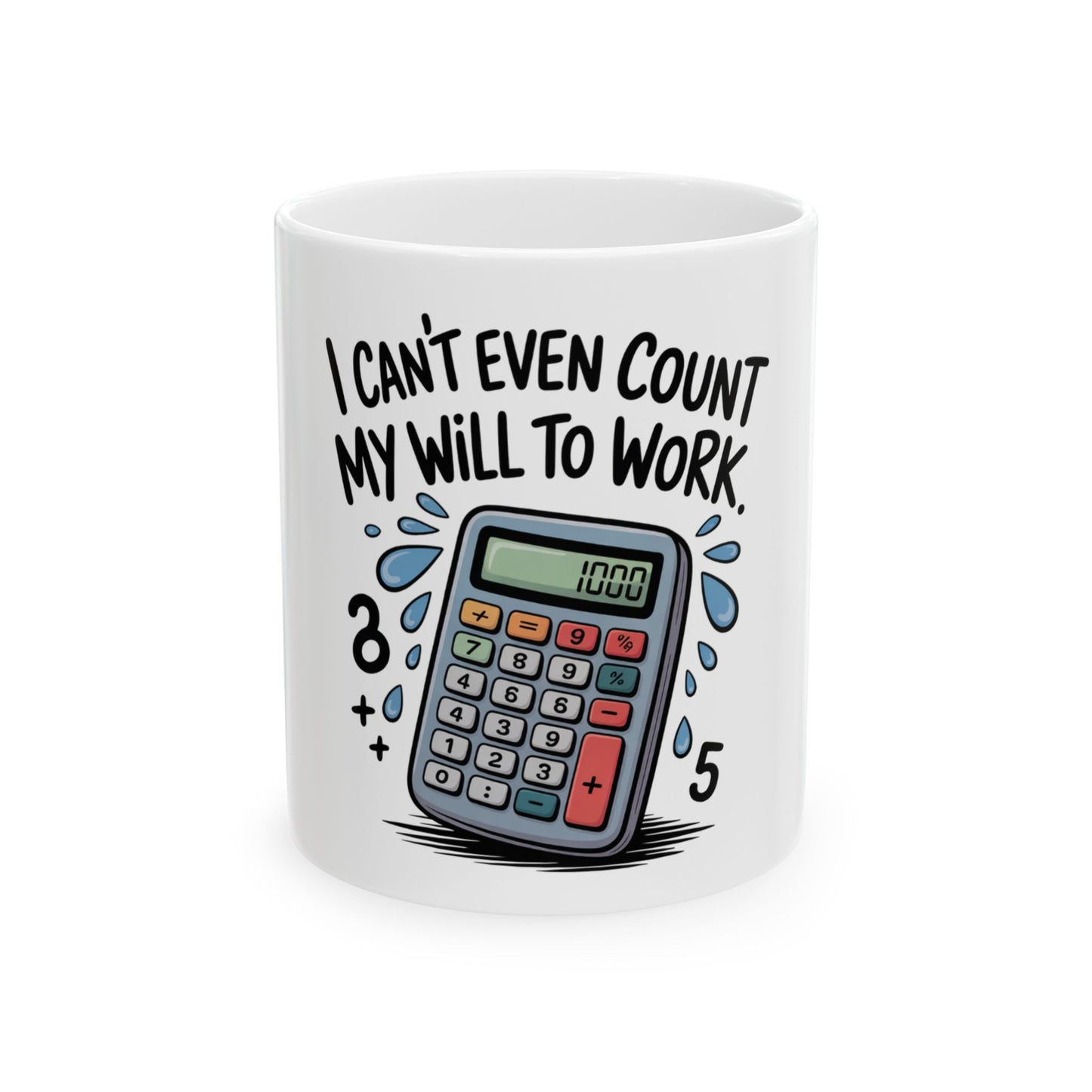 White mug with calculator graphic and "I can't even count my will to work" text.