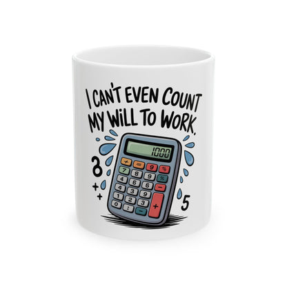 White mug with calculator graphic and "I can't even count my will to work" text.