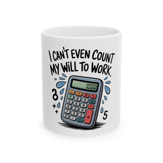 White mug with calculator graphic and "I can't even count my will to work" text.