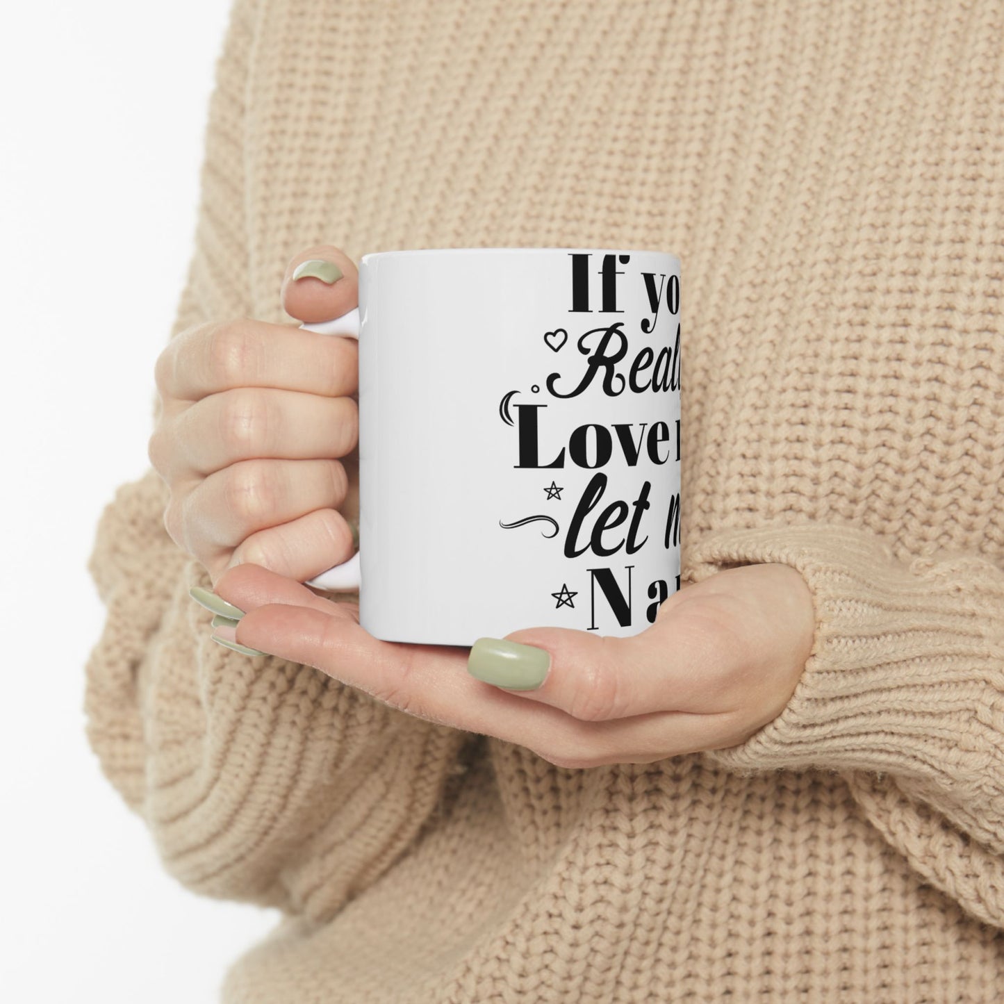 White mug with "If You Really Love Me, let me Nap" text.