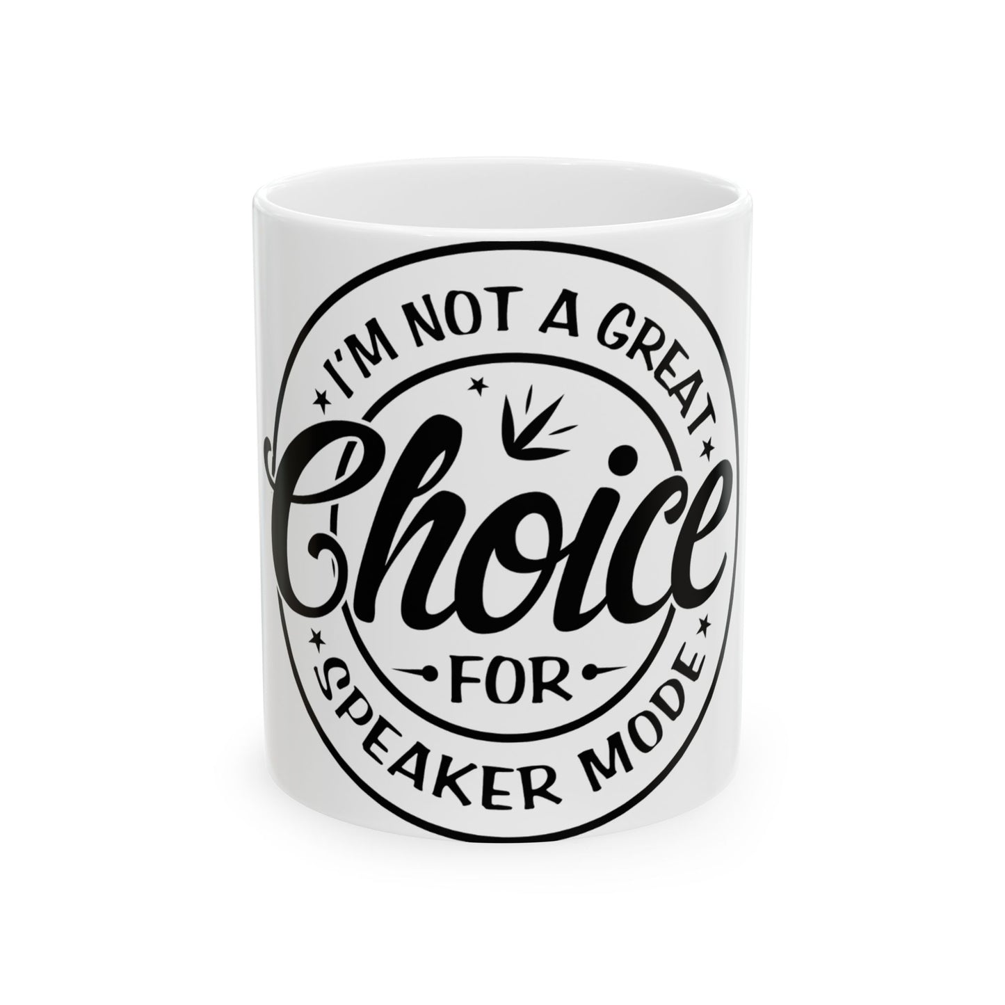 White mug with black text "I'm not a great choice for speaker mode".