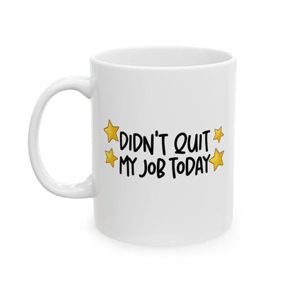 Cheerful Ceramic Mug - "Didt Qut My Job" - Fun Coffee Cup, Gift for Friends, Birthday Present, Home Office Decor