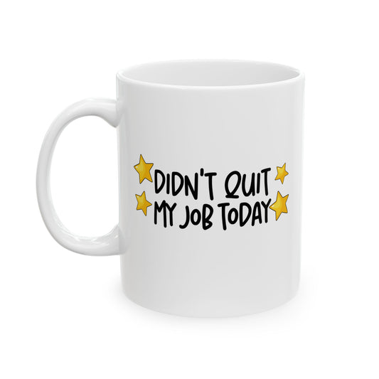 Cheerful Ceramic Mug - "Didt Qut My Job" - Fun Coffee Cup, Gift for Friends, Birthday Present, Home Office Decor