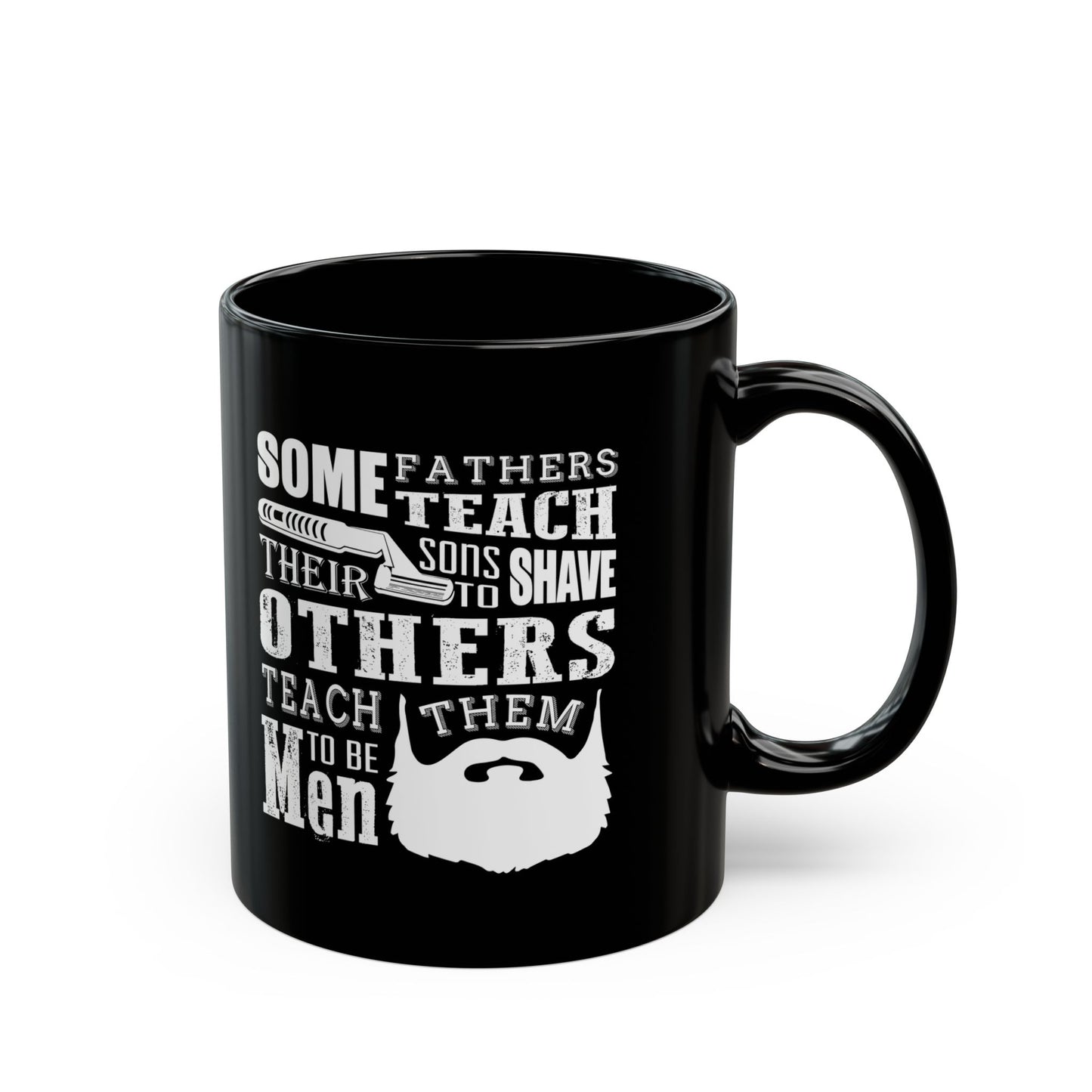 Mug - Fathers With Beards Teach Sons to Be Men - Black 11oz/15oz