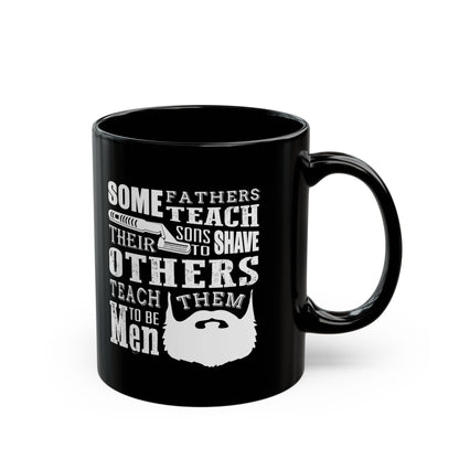 Mug - Fathers With Beards Teach Sons to Be Men - Black 11oz/15oz