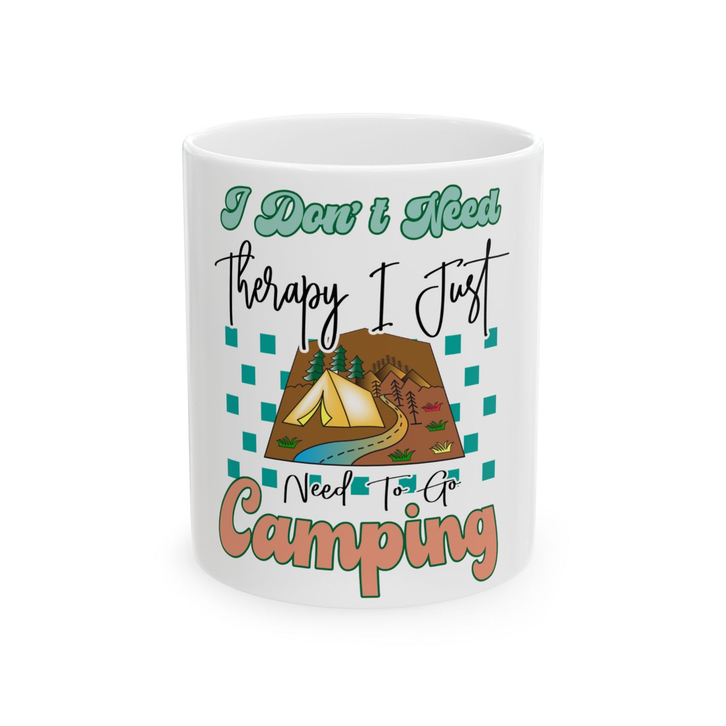 Mug with "I Don't Need Therapy I Just Need To Go Camping" text and camping graphic.