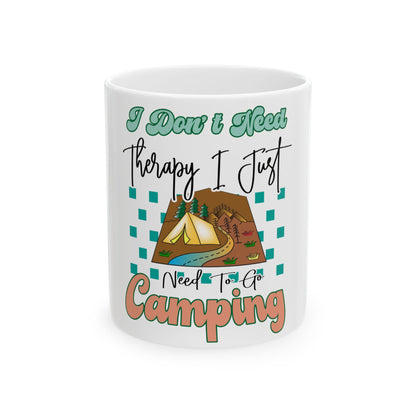 Mug with "I Don't Need Therapy I Just Need To Go Camping" text and camping graphic.