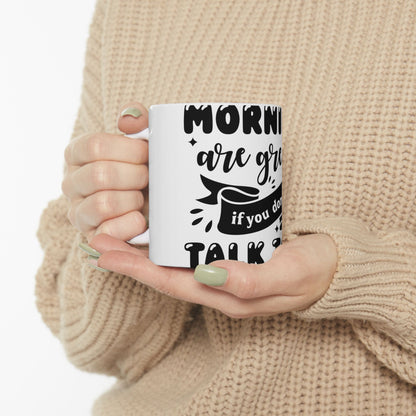 White mug with text "Mornings are great if you don't talk".