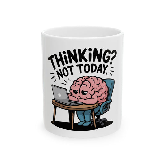 Mug with brain character at laptop, saying "Thinking? Not today."