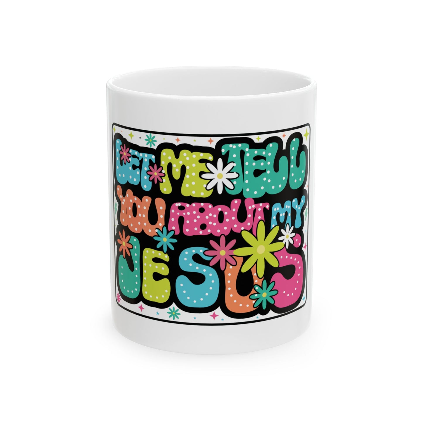 White mug with colorful "Let me tell you about my Jesus" text and floral design.