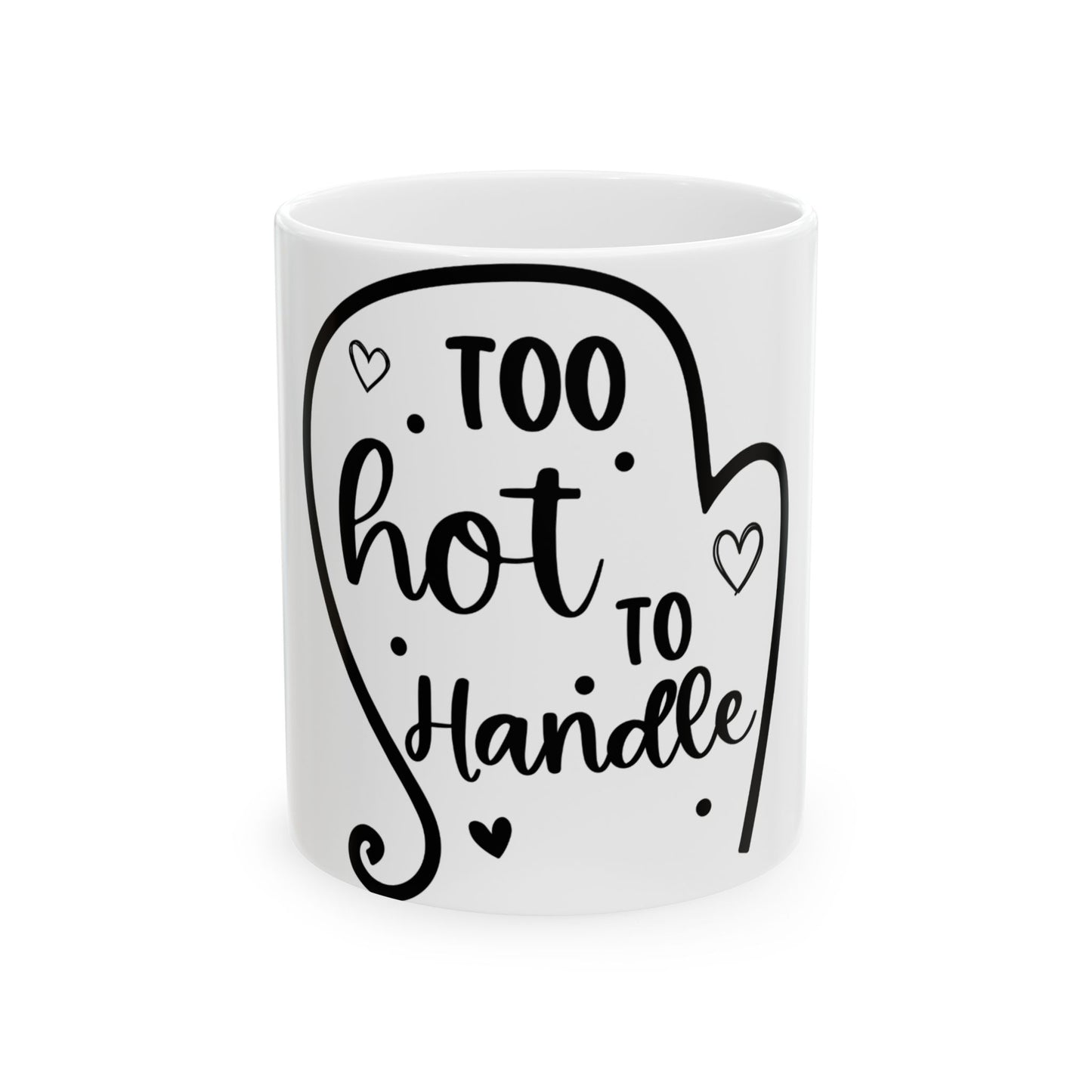 White mug with black text "TOO hot TO Handle" and decorative hearts.