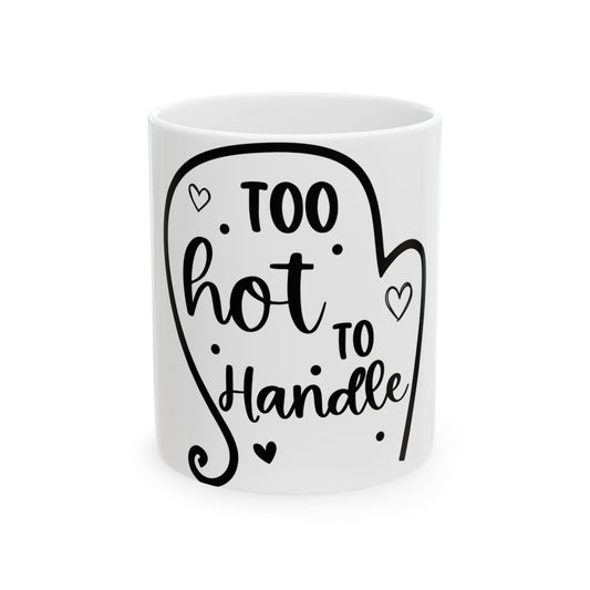 White mug with black text "TOO hot TO Handle" and decorative hearts.