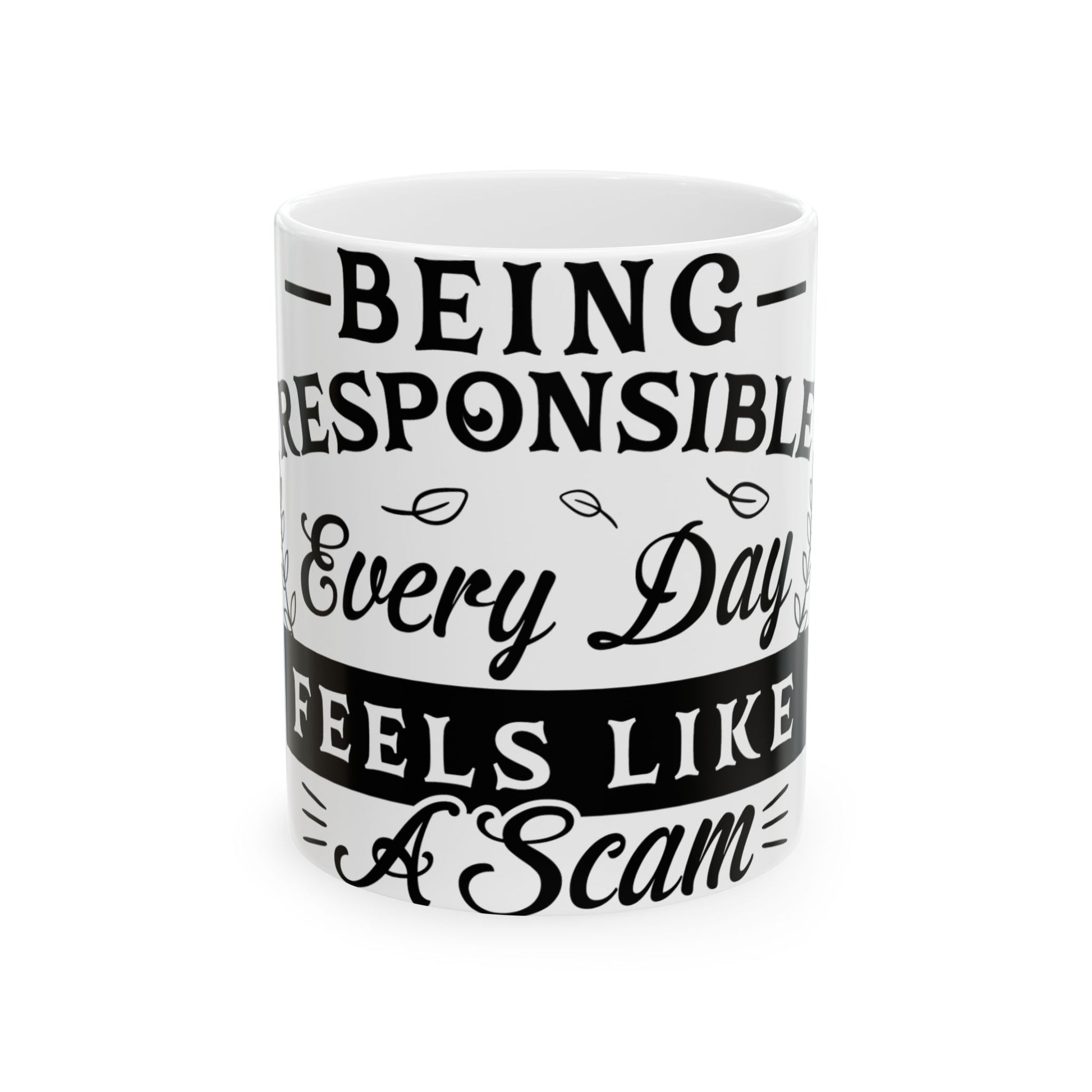 White mug with text: "Being Responsible Every Day Feels Like A Scam".