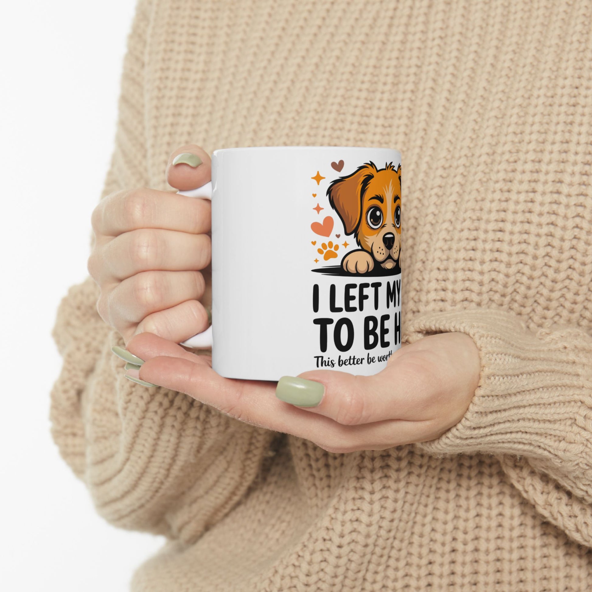 White mug with cartoon dog and text "I LEFT MY TO BE HERE".