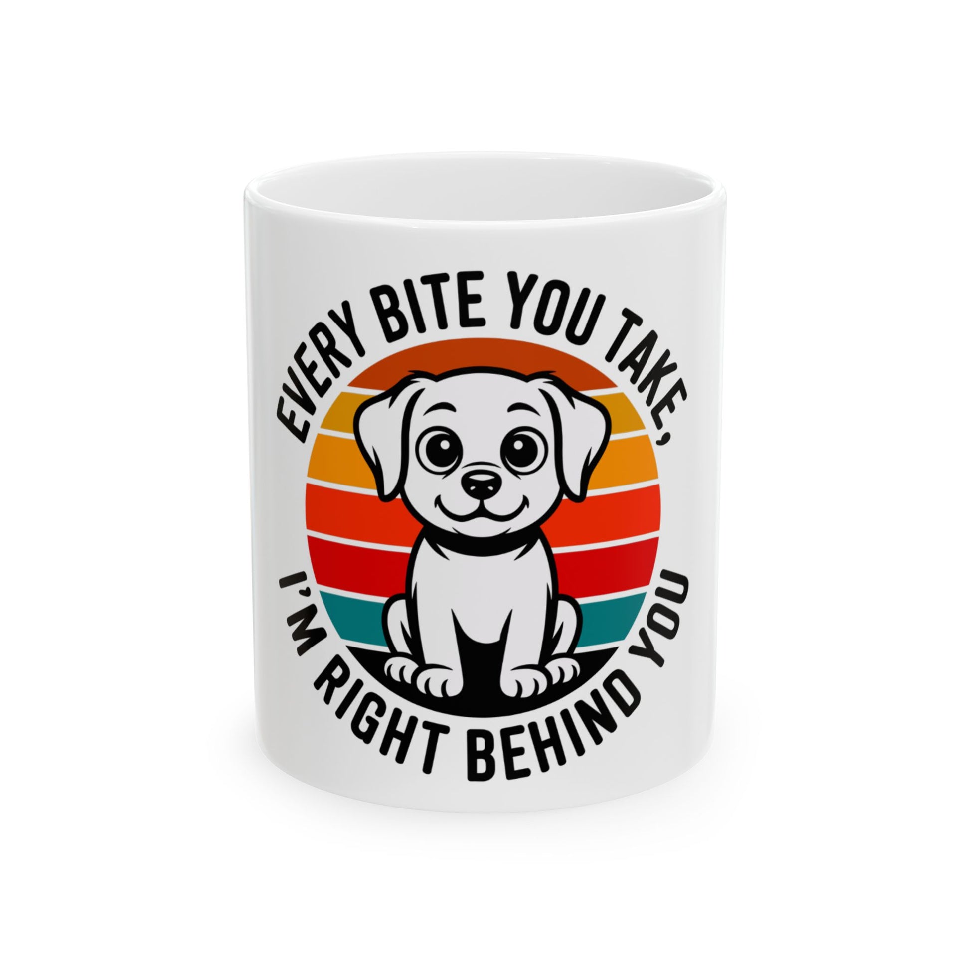 Mug with a cartoon dog and text: "Every bite you take, I'm right behind you."