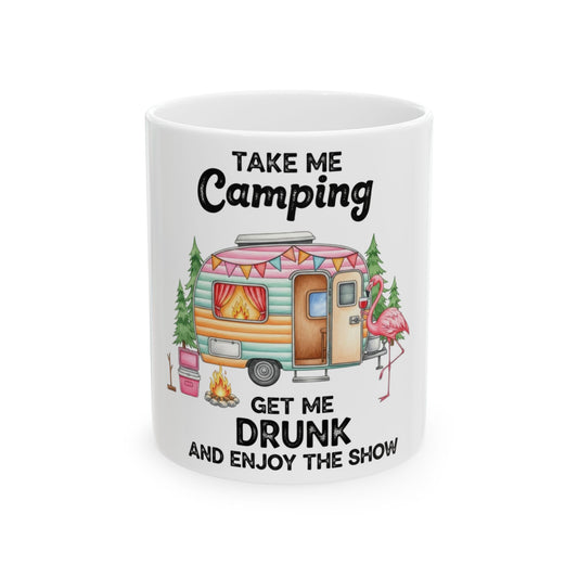 Camping trailer with flamingo and text: Take me camping, get me drunk and enjoy the show.
