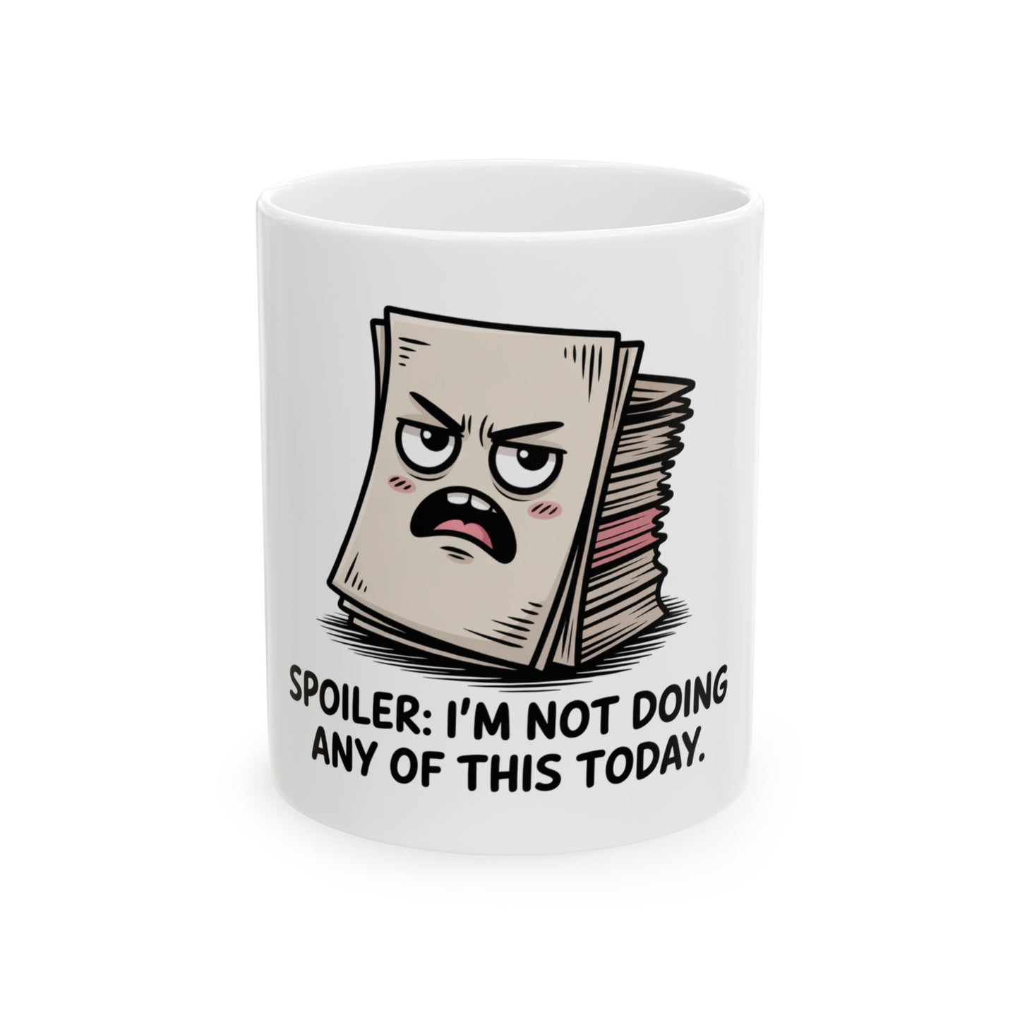 Mug featuring a stack of papers with a grumpy face and the text "Spoiler: I'm Not Doing Any of This Today."