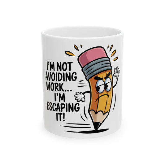 Mug with cartoon pencil saying "I'm not avoiding work... I'm escaping it!".