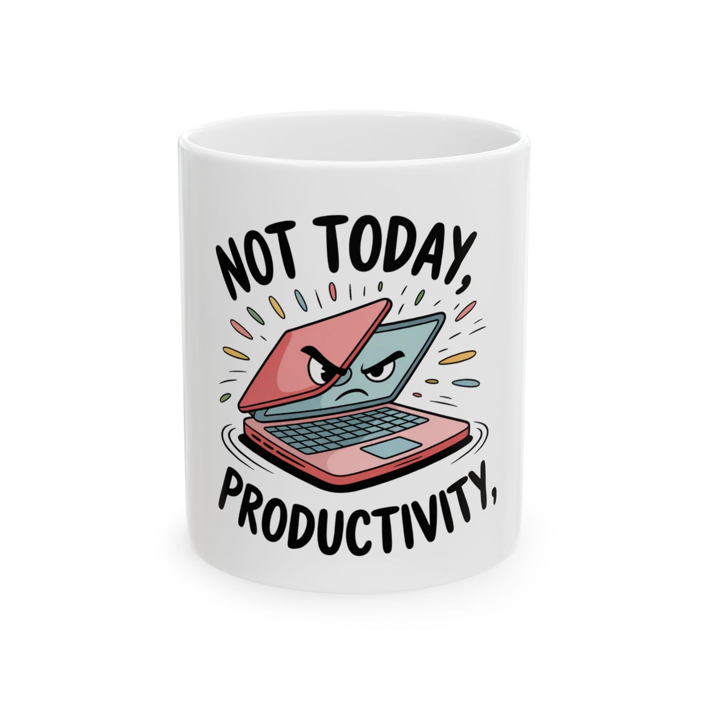 Mug with angry laptop and text "NOT TODAY, PRODUCTIVITY".