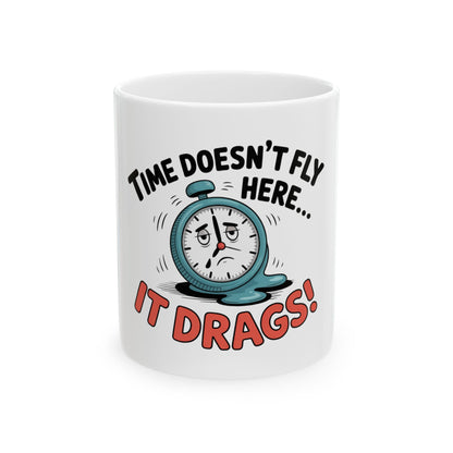 White mug with melting clock illustration and "Time doesn't fly here... it drags!" text.