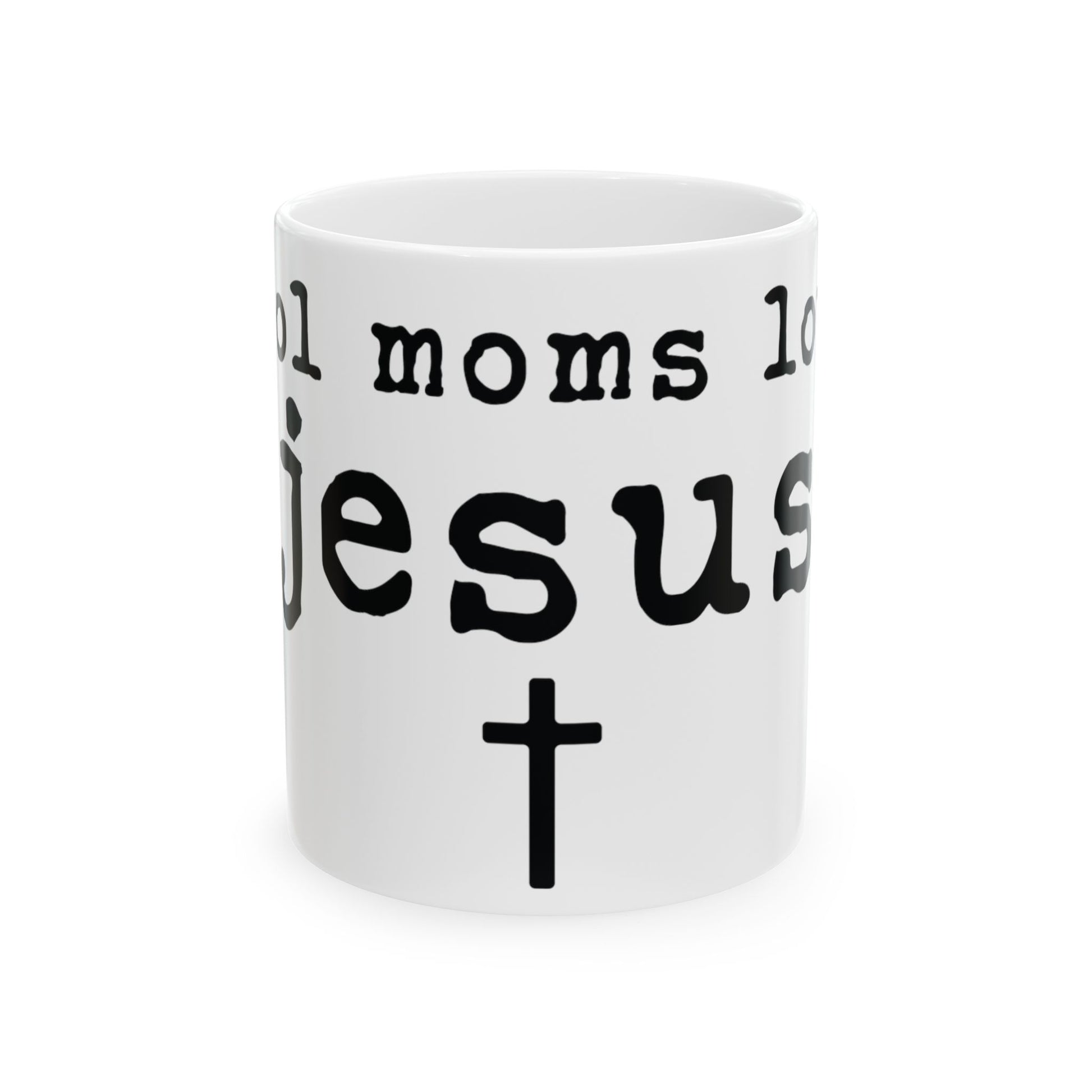 White mug with black text that reads "Cool moms love Jesus" and a cross.