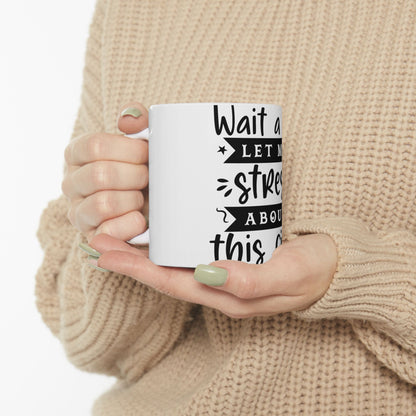 White mug with "Wait a sec, I need to stre--ch about this" text.