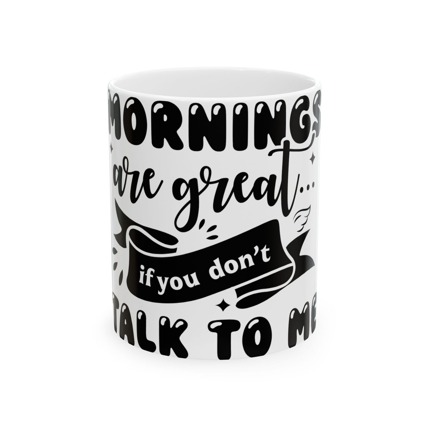 White mug with black text reading "Mornings are great if you don't talk to me".