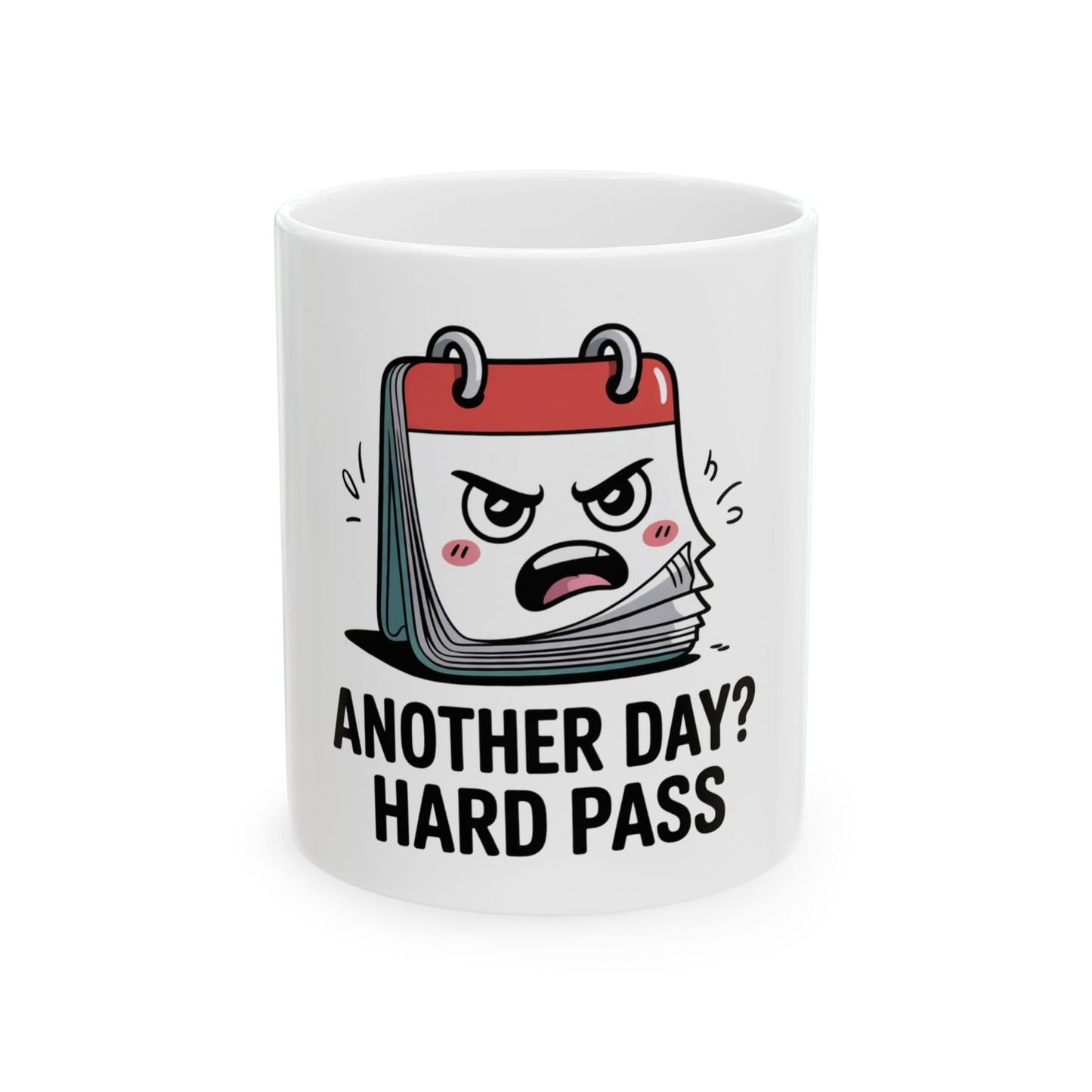 Mug with cartoon angry calendar saying "Another Day? Hard Pass."