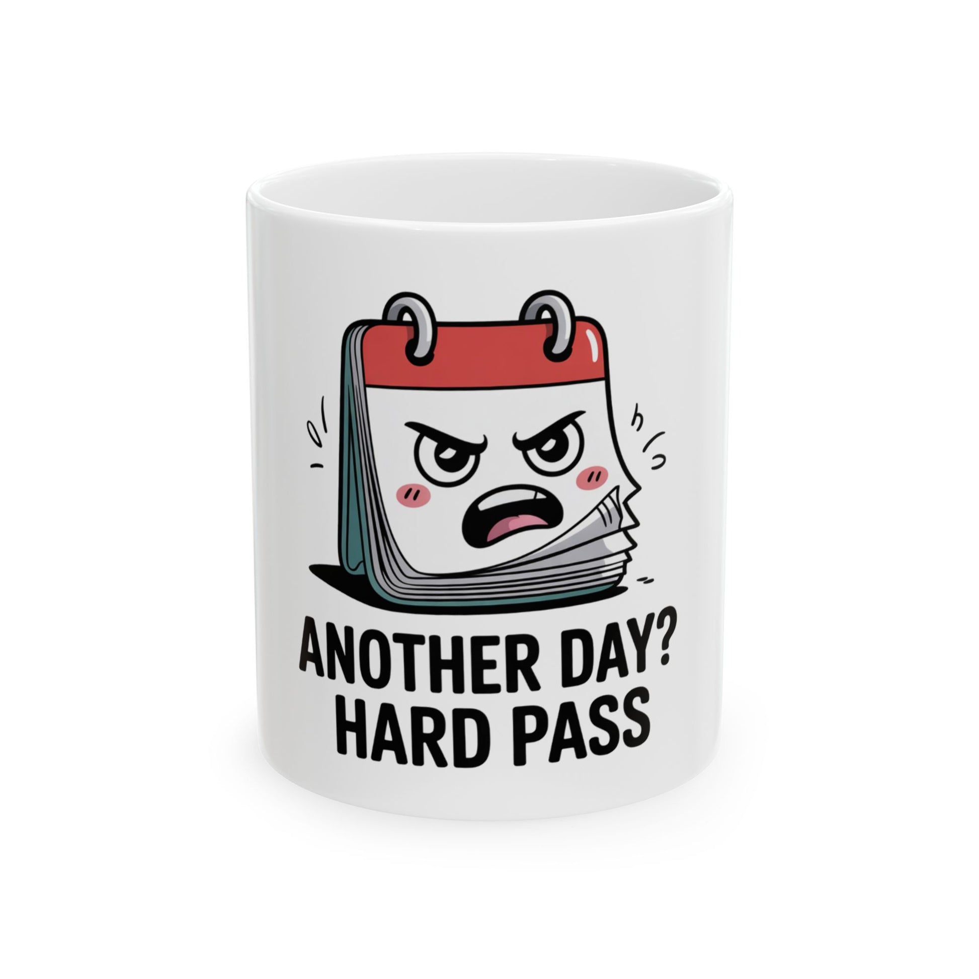 Mug with cartoon angry calendar saying "Another Day? Hard Pass."