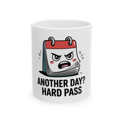 Mug with cartoon angry calendar saying "Another Day? Hard Pass."