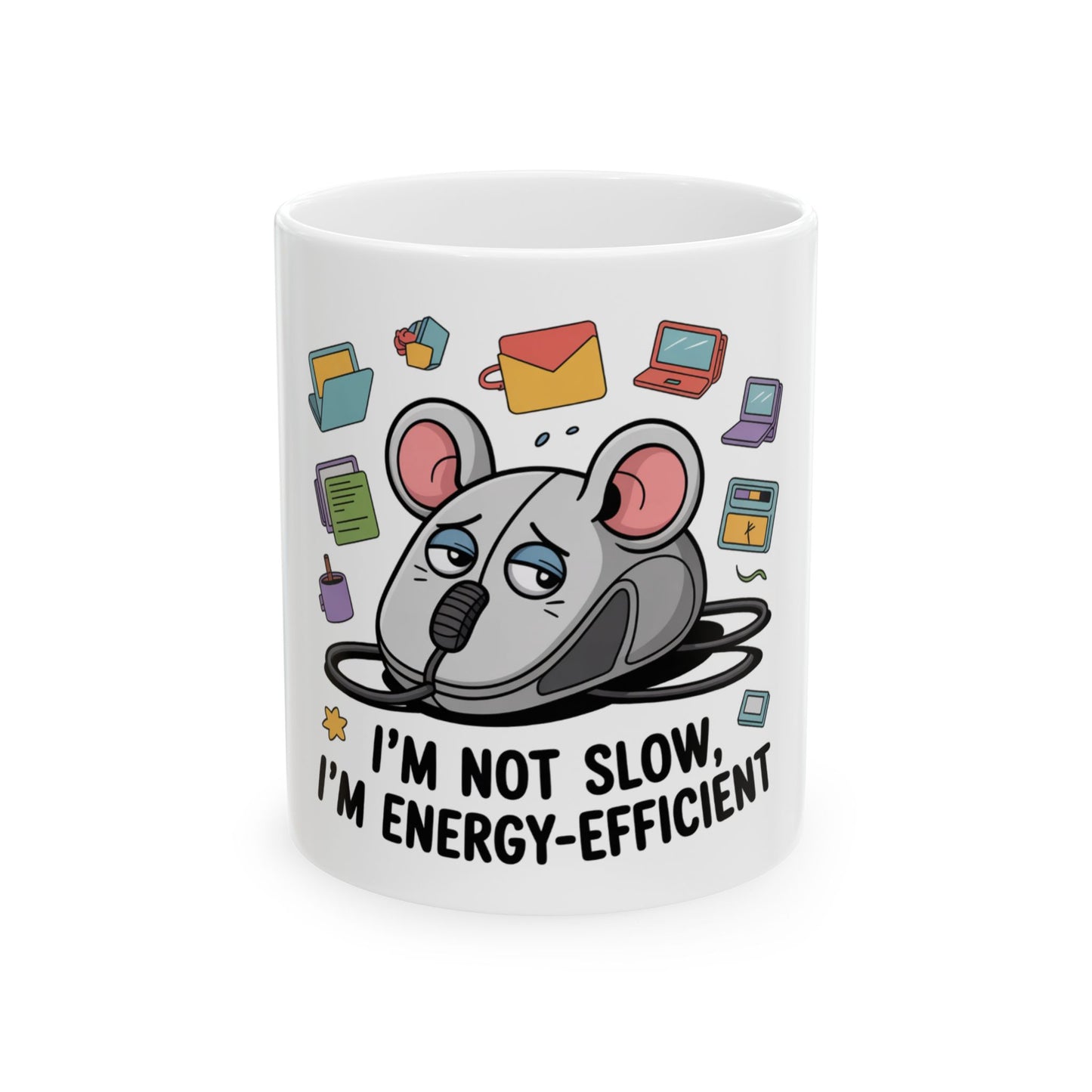 Mug with a sad computer mouse and "I'm not slow, I'm energy-efficient" text.