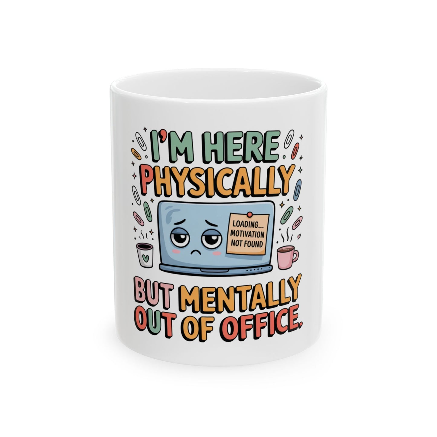 Mug with "I'M HERE PHYSICALLY BUT MENTALLY OUT OF OFFICE" text.