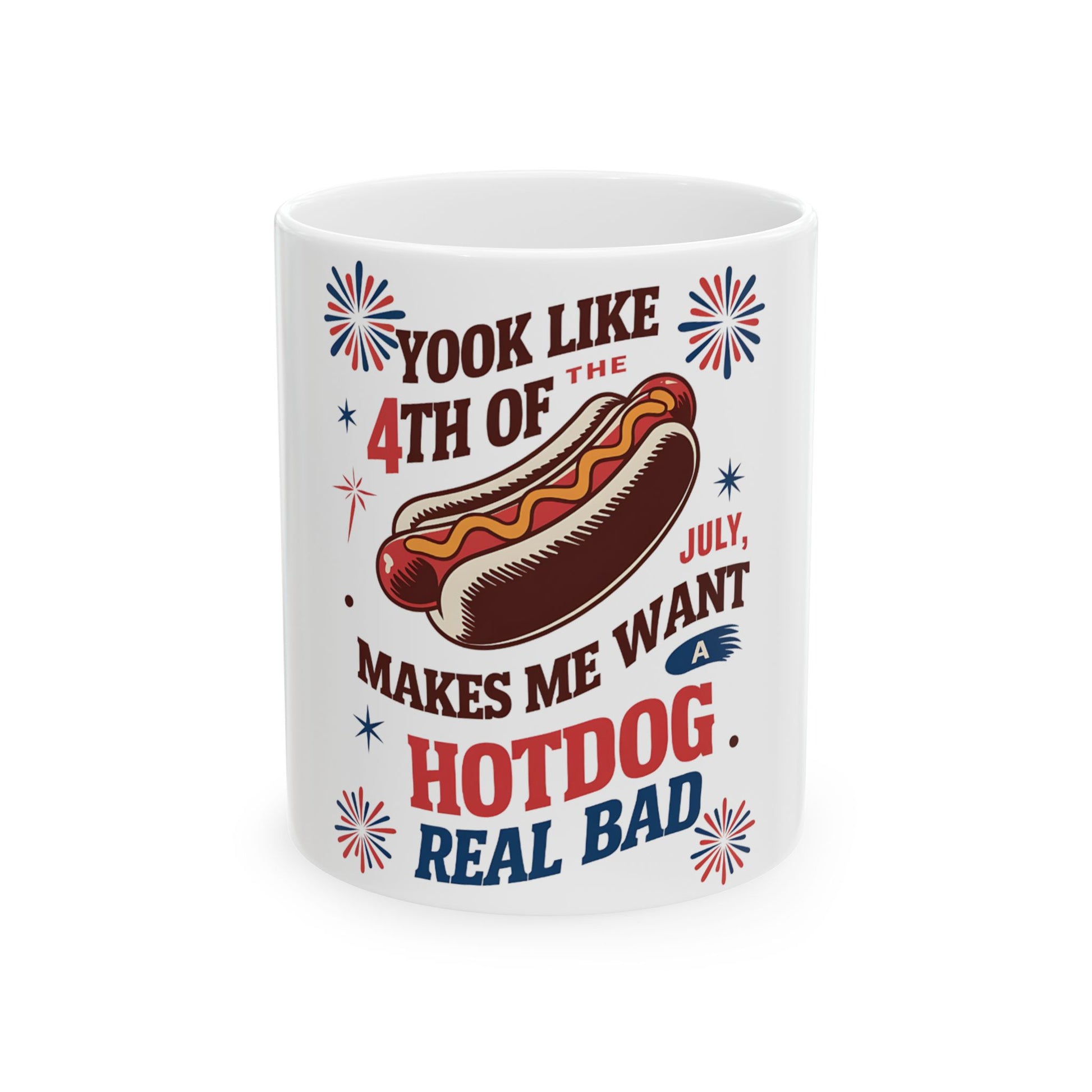 Mug with "Yook Like the 4th of July, Makes Me Want a Hotdog Real Bad" text and hotdog illustration.