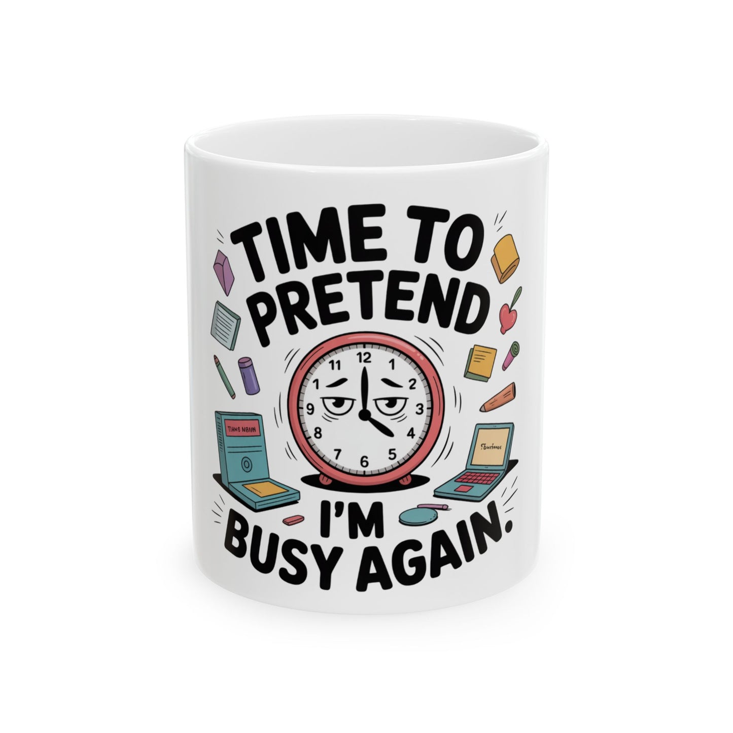 White mug with "Time to Pretend I'm Busy Again" and a clock.