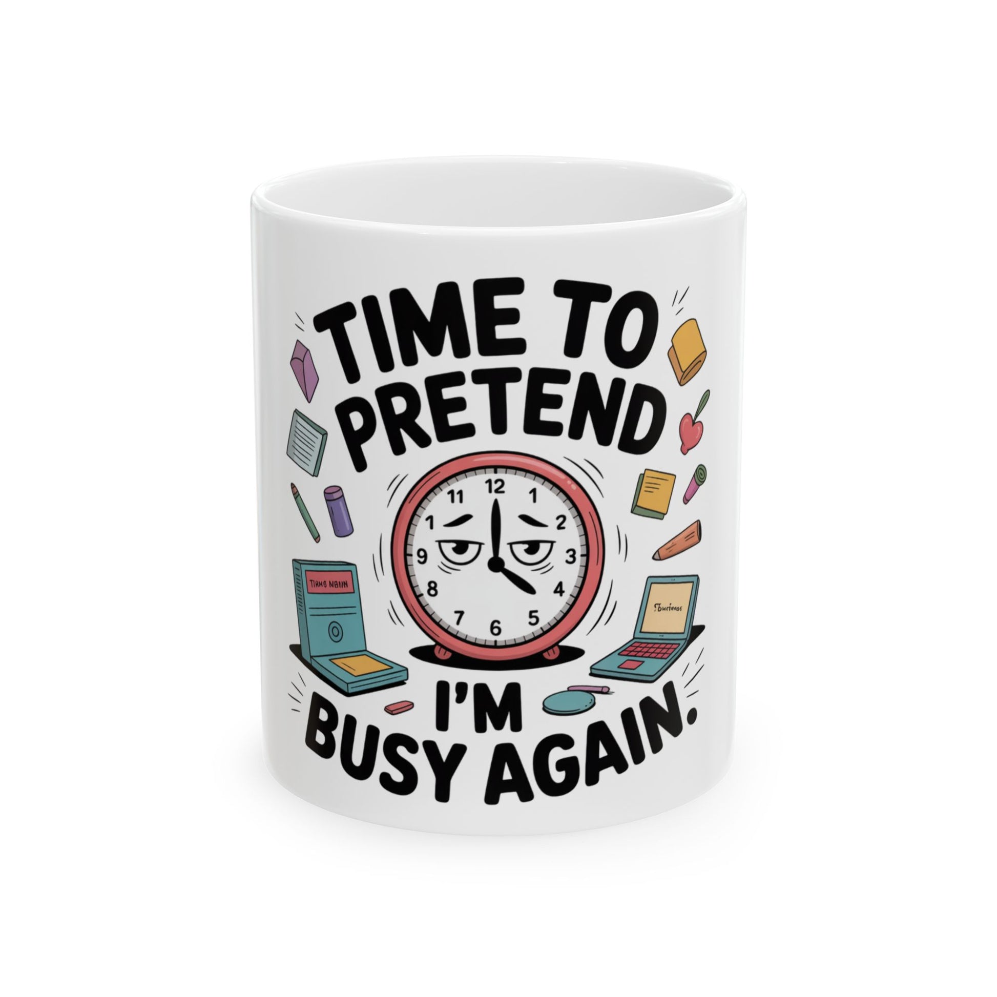 White mug with "Time to Pretend I'm Busy Again" and a clock.
