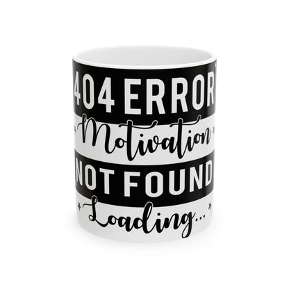 White mug with black text that reads "404 ERROR Motivation NOT FOUND Loading..."