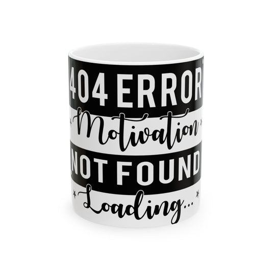 White mug with black text that reads "404 ERROR Motivation NOT FOUND Loading..."