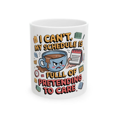 Mug with cartoon of angry coffee cup, "I CAN'T. MY SCHEDULE IS FULL OF PRETENDING TO CARE."